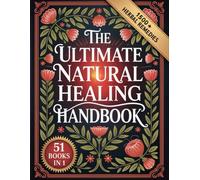 The Ultimate Natural Healing Handbook 2025: Effective Herbal Remedies to Soothe Pain, Enhance Rest, Strengthen Immunity & Rebalance Your Body Naturally