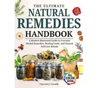 The Ultimate Natural Remedies Handbook: A Modern Illustrated Guide to Everyday Herbal Remedies, Healing Foods, and Natural Self-Care Rituals