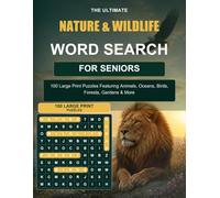 The Ultimate Nature & Wildlife Word Search for Seniors: 00 Large Print Puzzles Featuring Animals, Oceans, Birds, Forests, Gardens & More