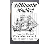 The Ultimate Nautical Crossword Puzzle Book: 60 Seafaring Puzzles on Ships, Knots, Pirates, and the Open Sea: Challenging & Fun Word Games for Adults, ... - From Easy Anchors to Stormy Hardships