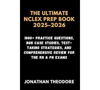 The Ultimate NCLEX Prep Book 2025-2026: 1000+ Practice Questions, NGN Case Studies, Test-Taking Strategies, and Comprehensive Review for the RN & PN Exams (The Complete Exam Companion)