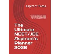 The Ultimate NEET/JEE Aspirant's Planner 2026: A 12-Month Weekly and Monthly Academic Organizer to Master Your Schedule, Track Revisions, and Ace Your Entrance Exams