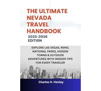 THE ULTIMATE NEVADA TRAVEL HANDBOOK: EXPLORE LAS VEGAS, RENO, NATIONAL PARKS, HIDDEN TOWNS & OUTDOOR ADVENTURES WITH INSIDER TIPS FOR EVERY TRAVELER