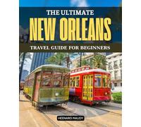 The Ultimate New Orleans Travel Guide for Beginners: Discover Festivals, Food, and Hidden Gems in the Heart of New Orleans
