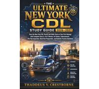 The Ultimate New York CDL Study Guide 2026-2027: Pass the New York CDL Permit and Skills Tests on Your First Attempt with Complete Class A, B & C Review, Air Brakes, Endorsements, Pre-Trip Inspection,
