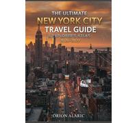 THE ULTIMATE NEW YORK CITY TRAVEL GUIDE & EXPLORER’S ATLAS 2026-2027: Iconic Landmarks, Hidden Gems, Foodie Spots, Maps, And Local Secrets