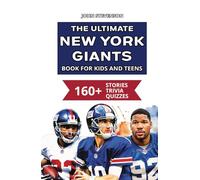 The Ultimate New York Giants Book For Kids And Teens: 160+ Fun, Surprising, And Educational Stories And Trivia Quizzes About Players And History (NFL Football Book For Kids And Teens)