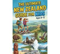 The Ultimate New Zealand Guide for Kids: A Chapter Book for Kids Aged 8-12 Exploring the Land, Wildlife, and Culture of New Zealand