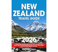 The Ultimate New Zealand Travel Guide: Discover New Zealand’s Most Iconic Wild Landscapes with Scenic Routes, Natural Wonders, Hidden Gems for Unforgettable Adventures You’ll Always Remember