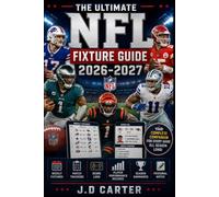 The Ultimate NFL Fixture Guide 2026-2027: Featuring Weekly Fixtures, Match Trackers, Score Logs, Player Performance Records, Season Summaries, and Personal Notes