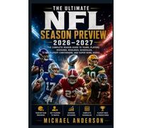 The ultimate NFL Season Preview 2026-2027: The Complete Season Guide to Teams, Players, Divisions, Rivalries, Schedules, Playoff Contenders, and Super Bowl Hopes