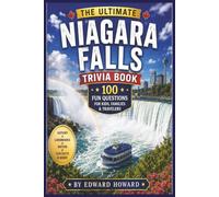 The Ultimate Niagara Falls Trivia Book: 100 Fascinating Questions About History, Natural Wonders, Famous Landmarks, Daredevils, Engineering Marvels, Wildlife & Hidden Secrets
