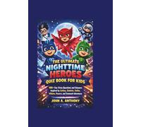 THE ULTIMATE NIGHTTIME HEROES QUIZ BOOK FOR KIDS: 100+ Fun Trivia Questions and Answers Inspired by Catboy, Owlette, Gekko, Villains, Powers, and Teamwork Adventures