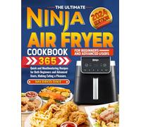 The Ultimate Ninja Air Fryer Cookbook for Beginners and Advanced Users: 365 Quick and Mouthwatering Recipes for Both Beginners and Advanced Users, Making Eating a Pleasure.