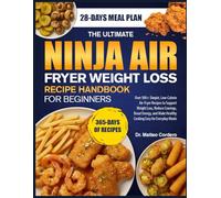 THE ULTIMATE NINJA AIR FRYER WEIGHT LOSS RECIPE HANDBOOK FOR BEGINNERS: Over 500+ Simple, Low-Calorie Air-Fryer Recipes to Support Weight Loss, Reduce ... Make Healthy Cooking Easy for Everyday Meals