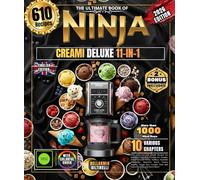 THE ULTIMATE NINJA CREAMI BOOK DELUXE 11-IN-1: Over 610 Easy and Simple Recipes for Beginners and Pros, Creamy Ice Creams, Italian Gelatos, Fruity ... Keto and Paleo Creations and Much More!