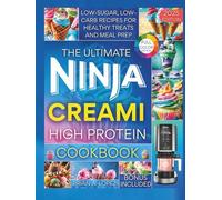 The Ultimate Ninja CREAMi High Protein Cookbook: Low-Sugar, Low-Carb Recipes for Healthy Treats & Meal Prep (Ninja Creami Maker)