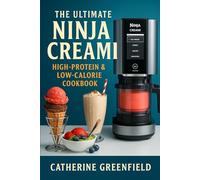The Ultimate Ninja Creami High-Protein & Low-Calorie Cookbook: 75+ Low-Calorie & High-Protein Recipes for Guilt-Free Ice Cream, Smoothies & Desserts