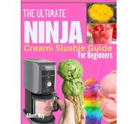 The Ultimate Ninja Creami Slushie Guide: A Step-by-Step Recipe Book for Making Icy Goodness at Home, Bar and Party