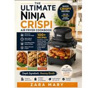 The Ultimate Ninja Crispi Air Fryer Cookbook: Quick Crispy Recipes for the Portable Glass Air Fryer | Small-Batch Meals, Snacks, Baking & Easy Cleanup for Apartments & Travel