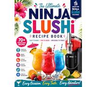 THE ULTIMATE NINJA SLUSHi COCKTAILS MADE EASY: 120 Foolproof Frozen Cocktails, Skinny Slushies, Party Drinks, and Signature Bar-Style Recipes with Full-Color Photos