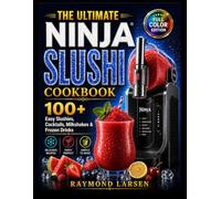 The Ultimate Ninja SLUSHi Cookbook: 100+ Easy Slushies, Frozen Cocktails, Milkshakes & Refreshing Party Drinks