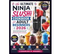 The Ultimate Ninja SLUSHi Cookbook for Adult Beginners 2026: Tasty and Refreshing Frozen Treats, Discover Cool Creations with Your Ninja Slushi Machine in Just Minutes