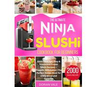 The Ultimate Ninja Slushi Cookbook For Beginners: 2000 Days Fun, Easy & Irresistible Frozen Slushi Recipes - Frappés, Milkshakes | The Perfect Recipe Book for every Mood and Occasion