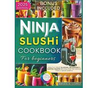 The Ultimate Ninja Slushi Cookbook for Beginners: Healthy Fruit Slushies, Milkshake & Coffee Frappé Recipes for the Whole Family Made Simple (Frozen Creations)