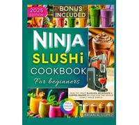 The Ultimate Ninja Slushi Cookbook for Beginners: Healthy Fruit Slushies, Milkshake & Coffee Frappé Recipes for the Whole Family Made Simple (Frozen Creations)