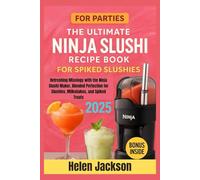 The Ultimate Ninja Slushi Recipe Book for Spiked Slushies 2025: Refreshing Mixology with the Ninja Slushi Maker, Blended Perfection for Slushies, Milkshakes, and Spiked Treats