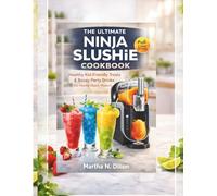 The Ultimate Ninja Slushie Cookbook: Healthy Kid-Friendly Treats & Boozy Party Drinks for Home Slush Makers