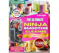 The Ultimate Ninja Smoothie Cleanse: Delicious Smoothies for Detox, Energy & Weight Loss with Your Ninja Blender (The Frozen Ninja Chronicles)