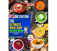 The Ultimate Ninja Soup Recipe Book: Quick & Healthy Dishes for Every Season - Made with UK Measurements