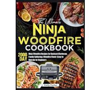The Ultimate Ninja Woodfire Cookbook: 2000-Day Ninja Woodfire Recipes for Backyard Barbecue, Family Gathering Woodfire Flavor Easy to Operate for Beginners