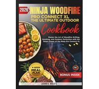 The Ultimate Ninja Woodfire Outdoor Cookbook 2026: Outdoor Cooking Made Easy with Ninja Woodfire Recipes | Juicy Meats, Crispy Sides, Flavor-Packed Seafood, Veggie Favorites & More