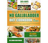 THE ULTIMATE NO GALLBLADDER DIET COOKBOOK FOR BEGINNERS: Easy-to-Digest, Low-Fat Recipes to Support Liver Health and Smooth Digestion After Gallbladder Removal