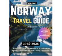 THE ULTIMATE NORWAY TRAVEL GUIDE: The complete travelers Guide to Breathtaking Fjords, Vibrant Cities, and Nordic Adventure