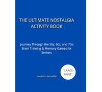 THE ULTIMATE NOSTALGIA ACTIVITY BOOK: Journey Through the 50s, 60s, and 70s: Brain Training & Memory Games for Seniors