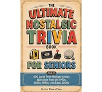 The Ultimate Nostalgic Trivia Book for Seniors: 500 Large Print Multiple-Choice Questions from the 1970s, 1980s, 1990s, and Early 2000s - The Perfect Gift for Baby Boomers Who Lived Through It All