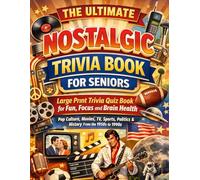 The Ultimate Nostalgic Trivia Book for Seniors: Large Print Trivia Quiz Book for Fun, Focus and Brain Health (Pop Culture, Movies, TV, Sports, ... the 1950s to 1990s) (Humor for Smart People)