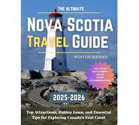 The Ultimate Nova Scotia Travel Guide Travel Guide: Top Attractions, Hidden Gems, and Essential Tips for Exploring Canada's East Coast (2025 Top-Rated ... Destination- Planning, Exploring & Saving)