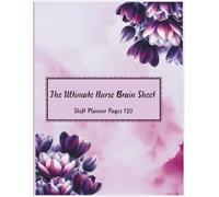 The Ultimate Nurse Brain Sheet: 120 Page Shift Planner for ICU and Med-Surg Nurses with Vitals and Lab Tracking