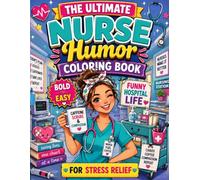The Ultimate Nurse Humor Coloring Book Bold and Easy Funny Hospital Life for Stress Relief
