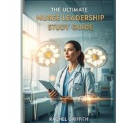 The Ultimate Nurse Leadership Study Guide: CNML & NE-BC Exam Prep for Modern Nurse Managers: Complete Review, Competencies & Real Case Scenarios