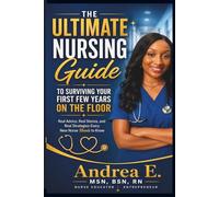The Ultimate Nursing Guide to Surviving Your First Few Years on the Floor: Real Advice, Real Stories, and Real Strategies Every New Nurse Needs to Know