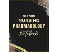 The Ultimate NURSING PHARMACOLOGY NOTEBOOK: Designed for Nursing Students and Healthcare Professionals to Record and Study Medications for Exams and Clinical Practice