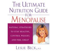 The Ultimate Nutrition Guide for Menopause: Natural Strategies to Stay Healthy, Control Weight, and Feel Great
