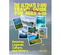 The Ultimate Oʻahu Travel Guide for Ages 8-16 Beaches, Legends, Culture, and History
