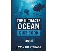 The Ultimate Ocean Quiz Book - 1200 Q&A: For Quiz Lovers and Curious Minds (Quiz Time)